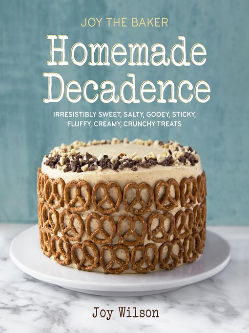 Title details for Joy the Baker Homemade Decadence by Joy Wilson - Available